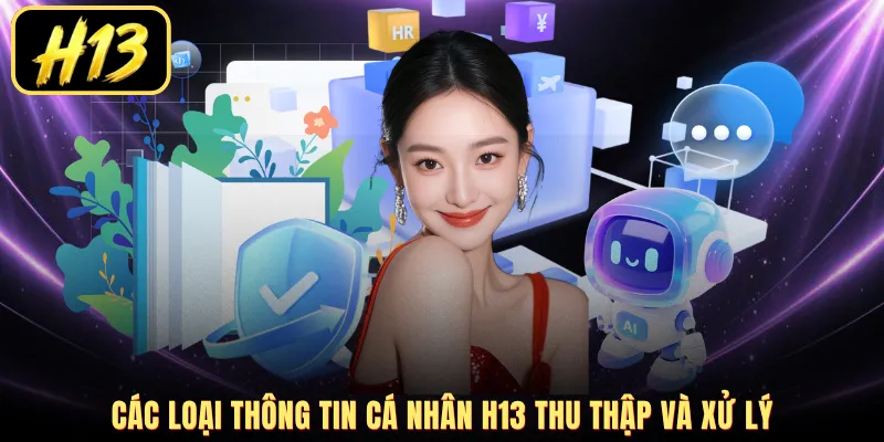 Các loại thông tin cá nhân H13 thu thập và xử lý