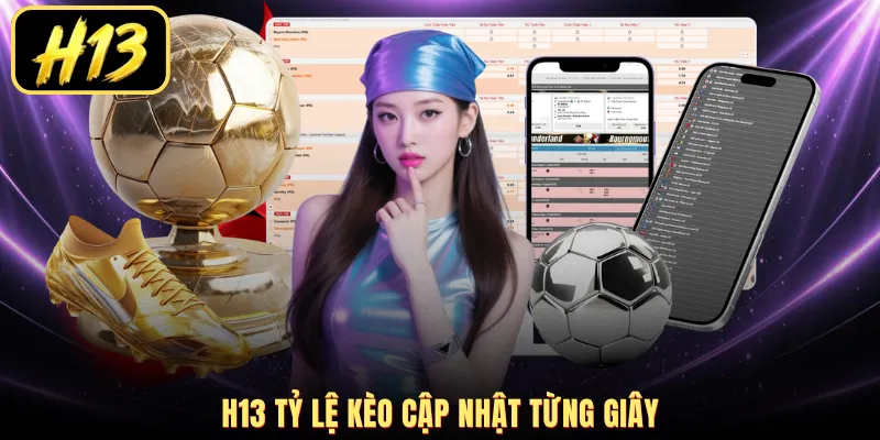 H13 tỷ lệ kèo cập nhật từng giây