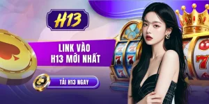 Link Vào H13 Mới Nhất - 1 Chạm Kết Nối, Truy Cập Cực Êm