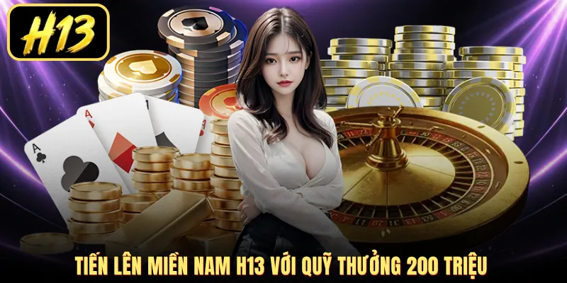Tiến Lên Miền Nam H13 với quỹ thưởng 200 triệu